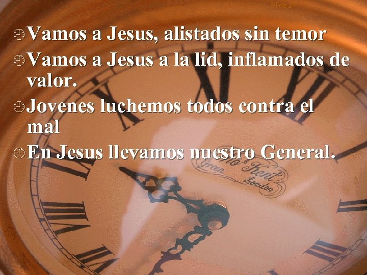 Slide 27 ¿ Vamos a Jesus, alistados sin temor ¿ Vamos a Jesus a