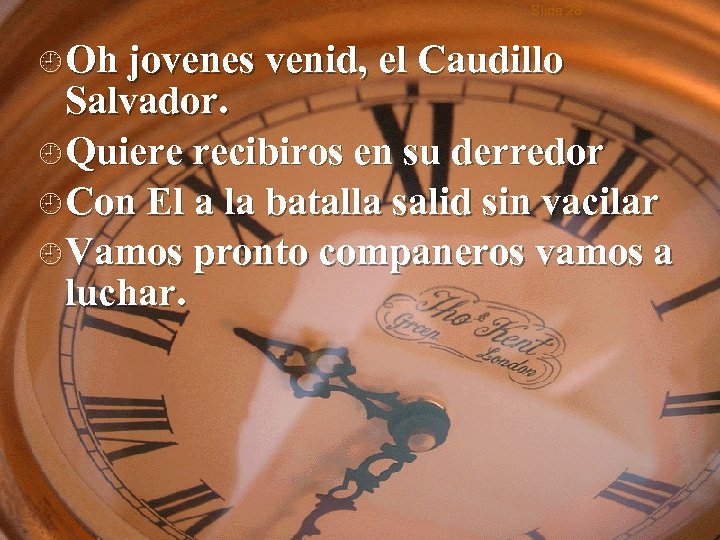 Slide 28 ¿ Oh jovenes venid, el Caudillo Salvador. ¿ Quiere recibiros en su