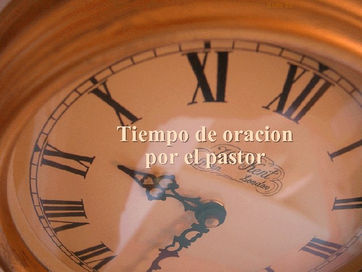 Slide 33 Tiempo de oracion por el pastor 