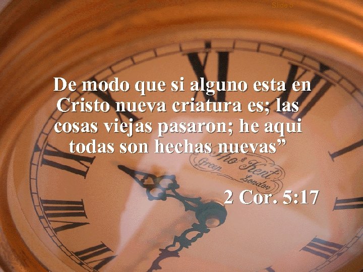 Slide 5 De modo que si alguno esta en Cristo nueva criatura es; las