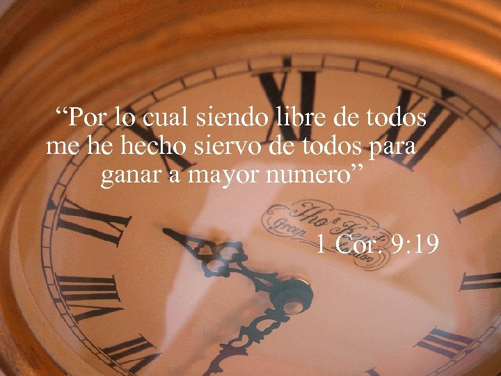 Slide 7 “Por lo cual siendo libre de todos me he hecho siervo de