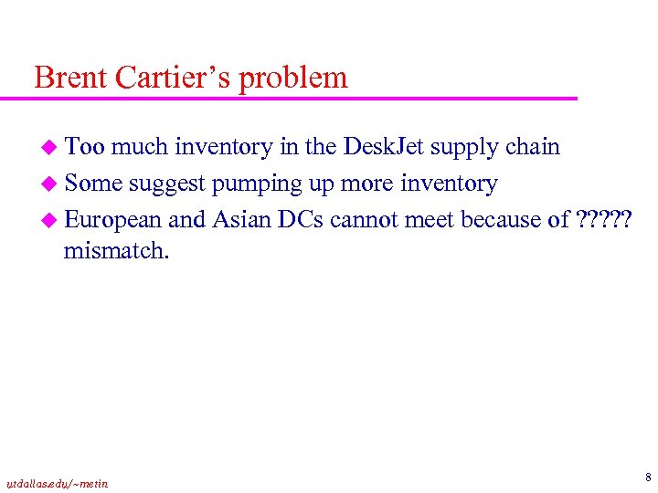 Brent Cartier’s problem u Too much inventory in the Desk. Jet supply chain u