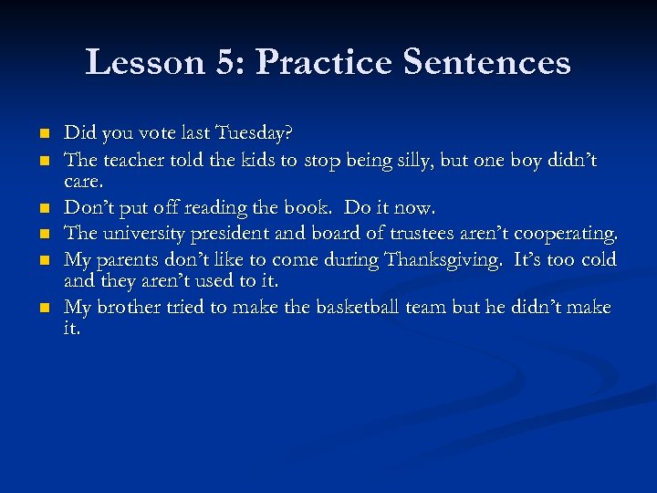 Lesson 5: Practice Sentences n n n Did you vote last Tuesday? The teacher