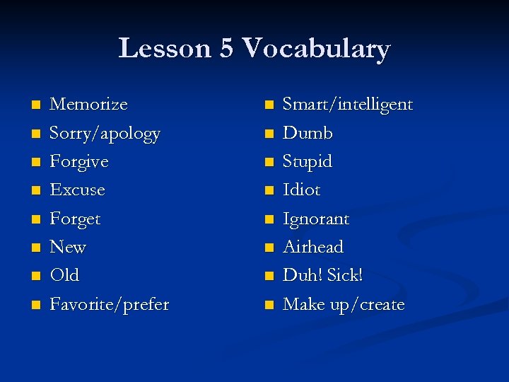 Lesson 5 Vocabulary n n n n Memorize Sorry/apology Forgive Excuse Forget New Old