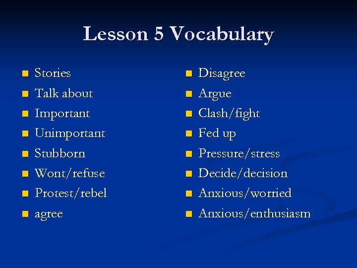 Lesson 5 Vocabulary n n n n Stories Talk about Important Unimportant Stubborn Wont/refuse