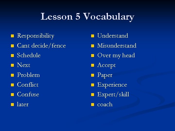 Lesson 5 Vocabulary n n n n Responsibility Cant decide/fence Schedule Next Problem Conflict