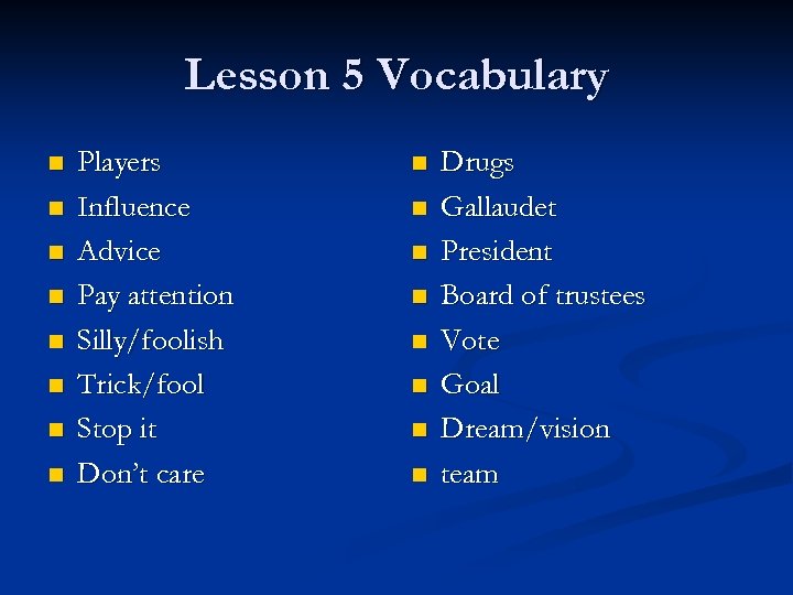 Lesson 5 Vocabulary n n n n Players Influence Advice Pay attention Silly/foolish Trick/fool