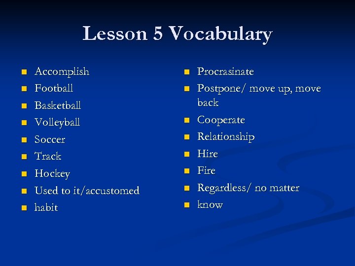 Lesson 5 Vocabulary n n n n n Accomplish Football Basketball Volleyball Soccer Track