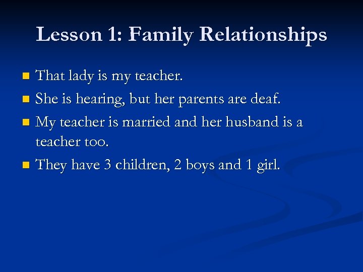 Lesson 1: Family Relationships That lady is my teacher. n She is hearing, but