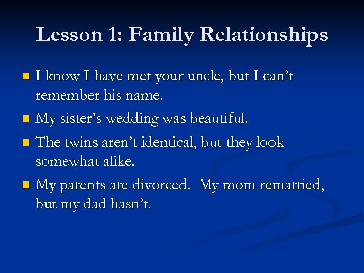 Lesson 1: Family Relationships I know I have met your uncle, but I can’t