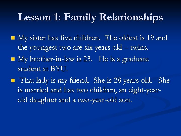 Lesson 1: Family Relationships My sister has five children. The oldest is 19 and