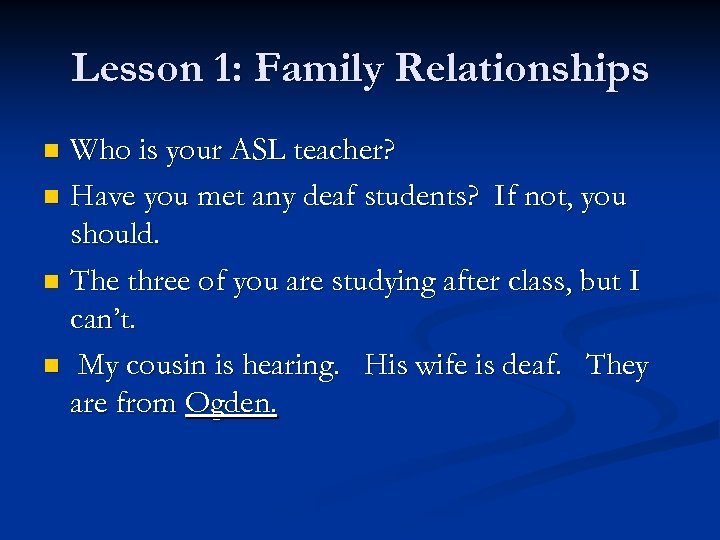 Lesson 1: Family Relationships Who is your ASL teacher? n Have you met any