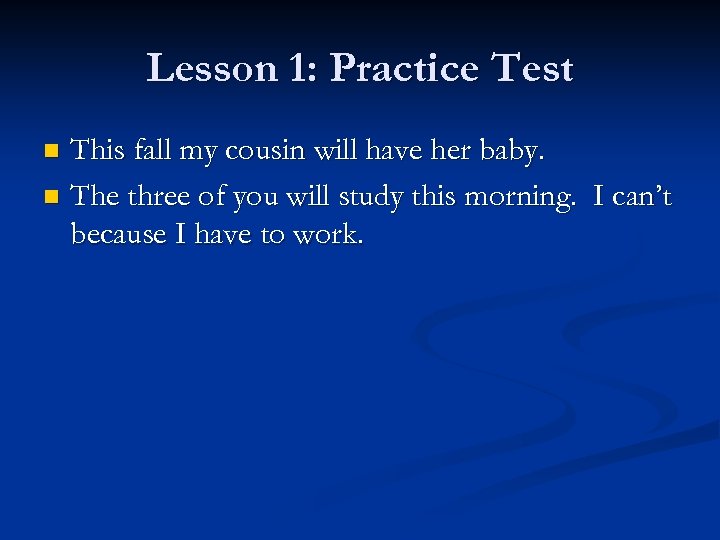 Lesson 1: Practice Test This fall my cousin will have her baby. n The