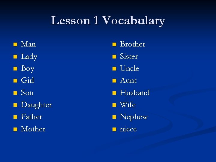 Lesson 1 Vocabulary n n n n Man Lady Boy Girl Son Daughter Father