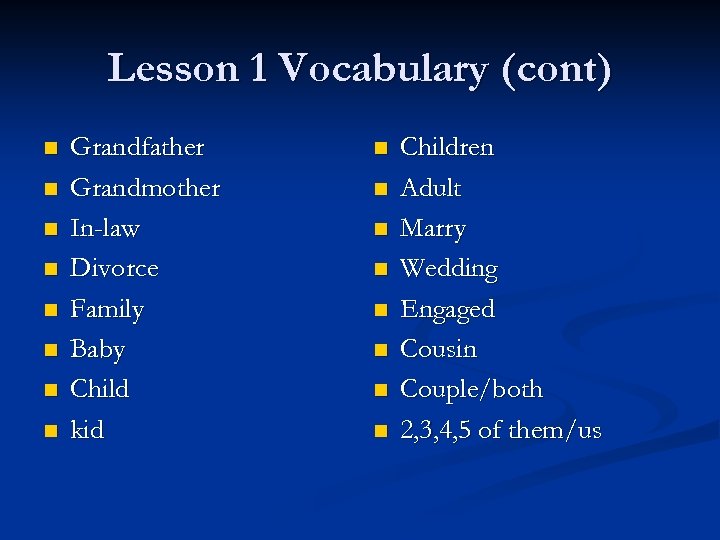 Lesson 1 Vocabulary (cont) n n n n Grandfather Grandmother In-law Divorce Family Baby