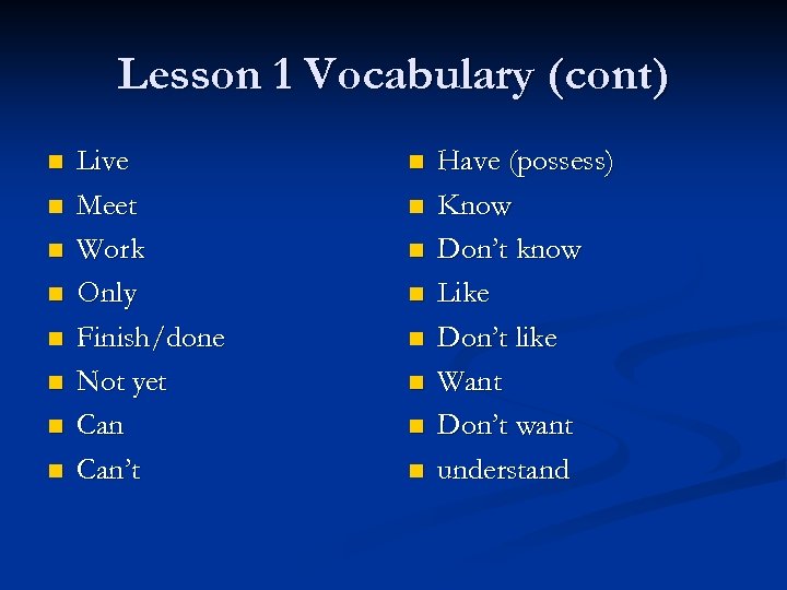 Lesson 1 Vocabulary (cont) n n n n Live Meet Work Only Finish/done Not