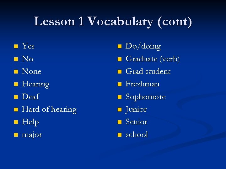 Lesson 1 Vocabulary (cont) n n n n Yes No None Hearing Deaf Hard