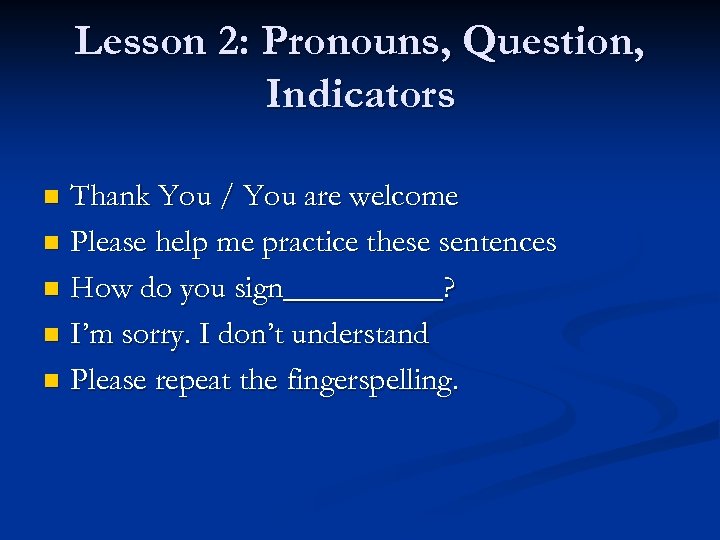 Lesson 2: Pronouns, Question, Indicators Thank You / You are welcome n Please help