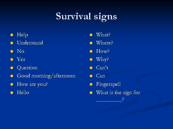 Survival signs n n n n Help Understand No Yes Question Good morning/afternoon How