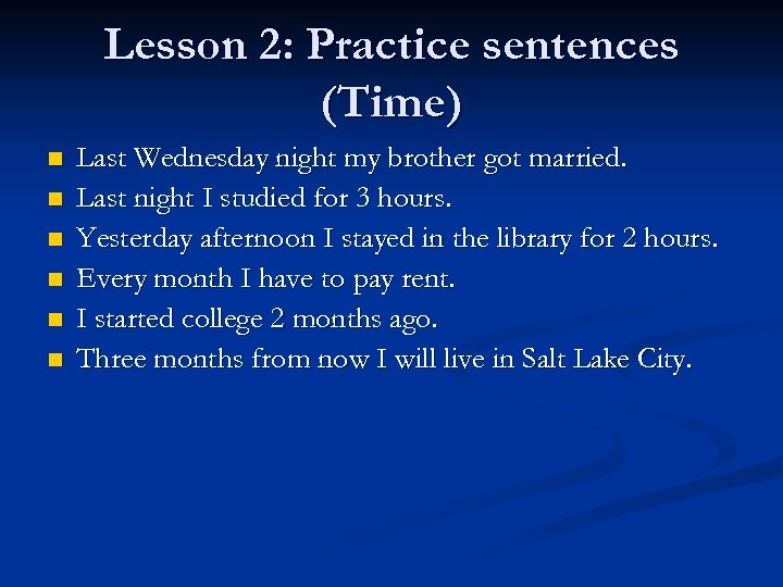 Lesson 2: Practice sentences (Time) n n n Last Wednesday night my brother got