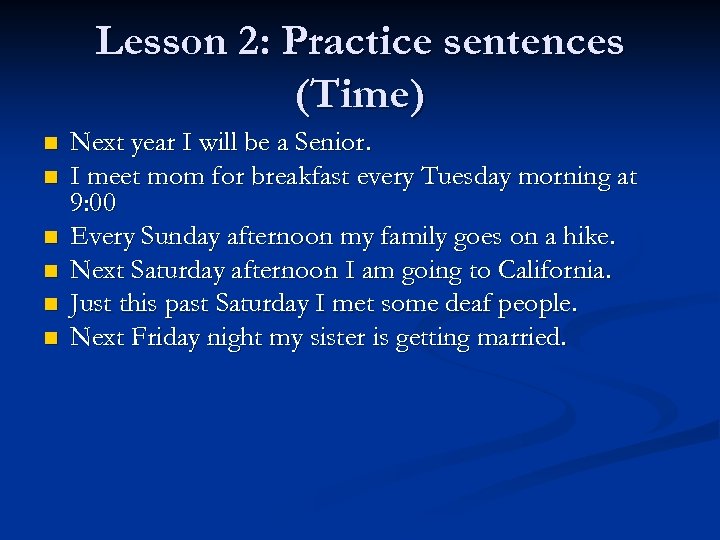 Lesson 2: Practice sentences (Time) n n n Next year I will be a