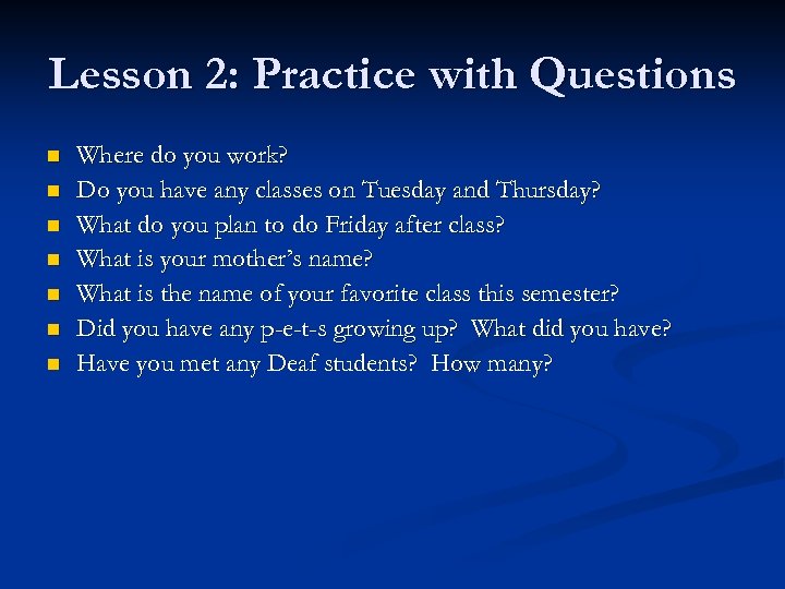 Lesson 2: Practice with Questions n n n n Where do you work? Do