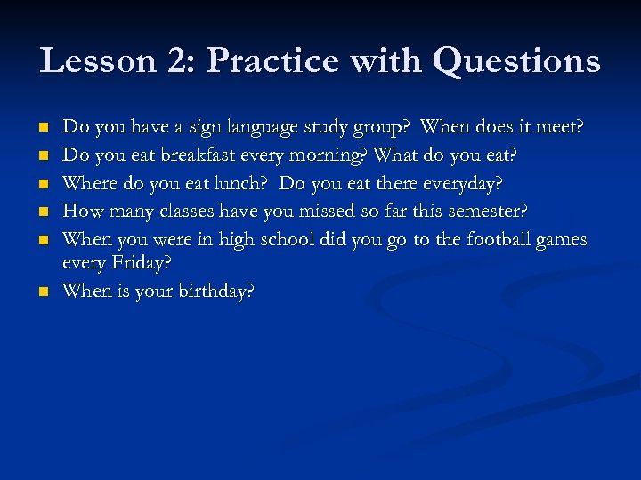 Lesson 2: Practice with Questions n n n Do you have a sign language