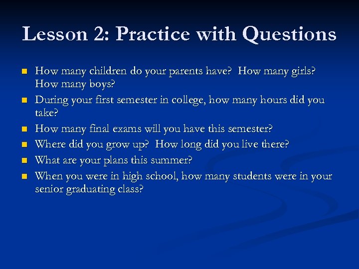 Lesson 2: Practice with Questions n n n How many children do your parents