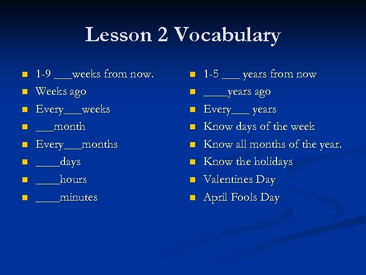 Lesson 2 Vocabulary n n n n 1 -9 ___weeks from now. Weeks ago