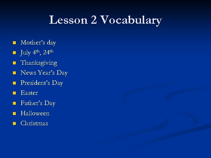 Lesson 2 Vocabulary n n n n n Mother’s day July 4 th, 24