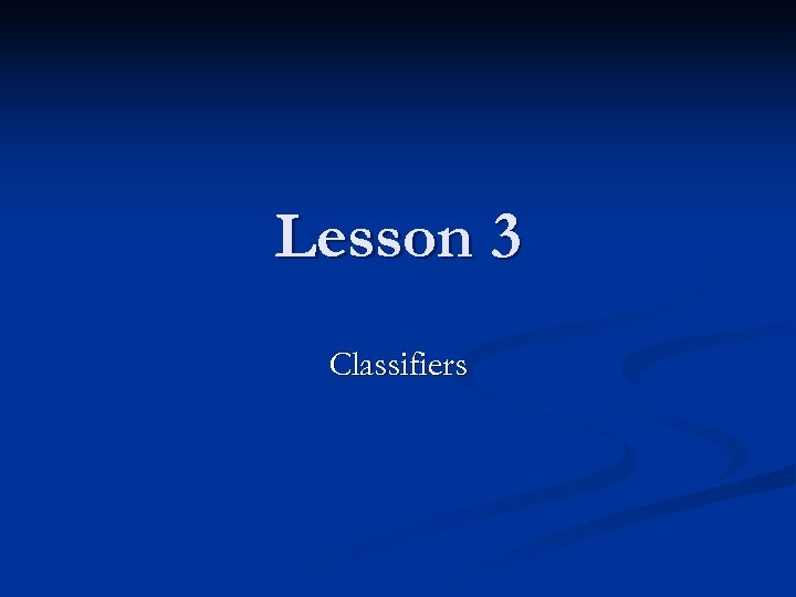 Lesson 3 Classifiers 