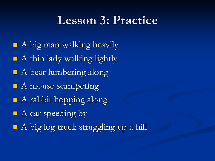 Lesson 3: Practice A big man walking heavily n A thin lady walking lightly