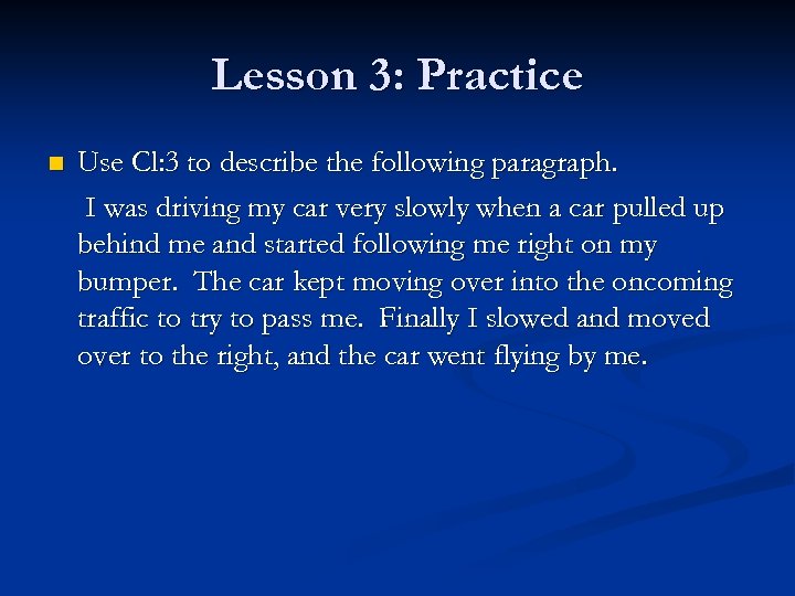 Lesson 3: Practice n Use Cl: 3 to describe the following paragraph. I was