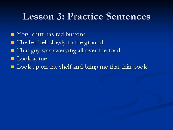 Lesson 3: Practice Sentences n n n Your shirt has red buttons The leaf