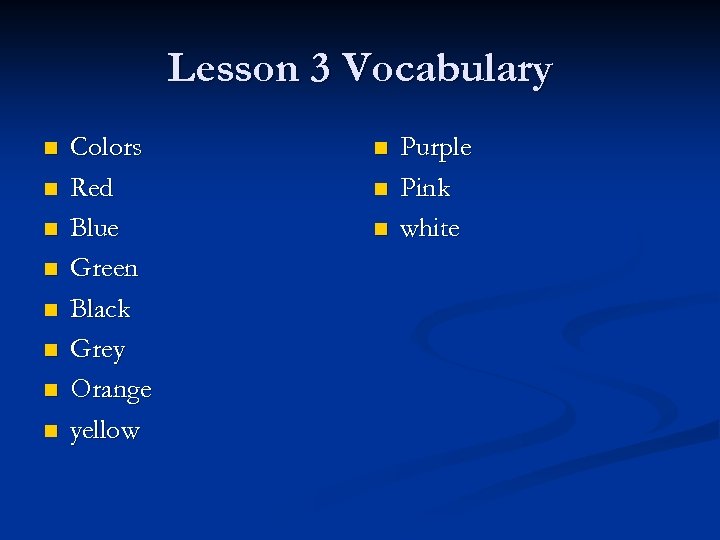 Lesson 3 Vocabulary n n n n Colors Red Blue Green Black Grey Orange