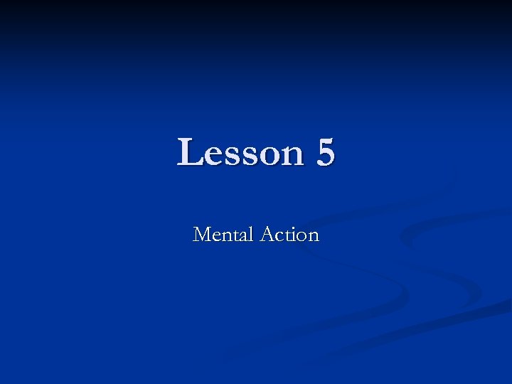 Lesson 5 Mental Action 