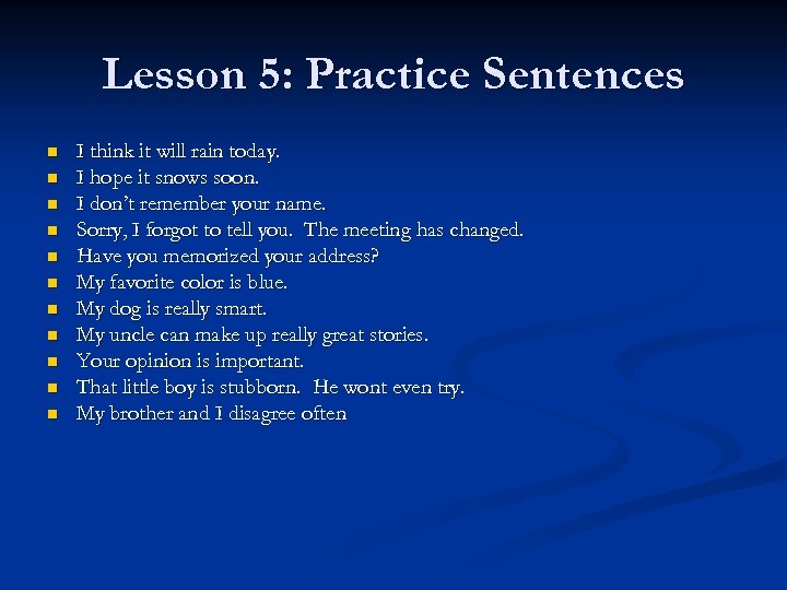 Lesson 5: Practice Sentences n n n I think it will rain today. I