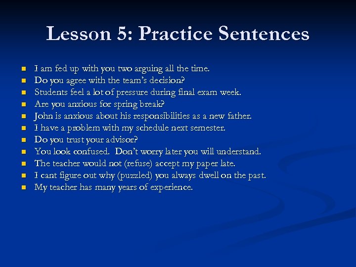 Lesson 5: Practice Sentences n n n I am fed up with you two