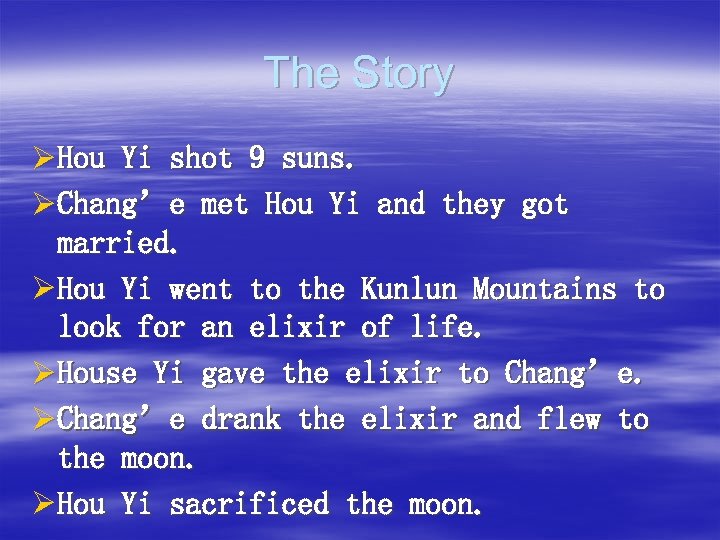 The Story Ø Hou Yi shot 9 suns. Ø Chang’e met Hou Yi and