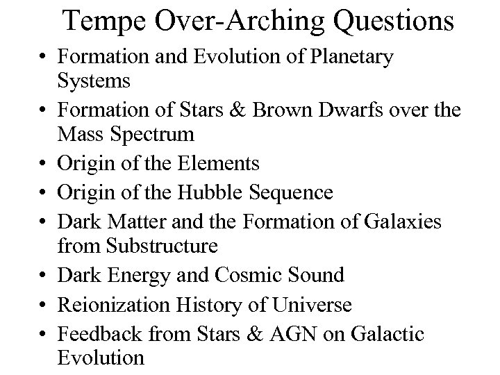Tempe Over-Arching Questions • Formation and Evolution of Planetary Systems • Formation of Stars