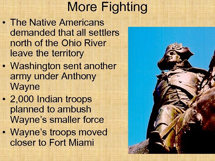 More Fighting • The Native Americans demanded that all settlers north of the Ohio