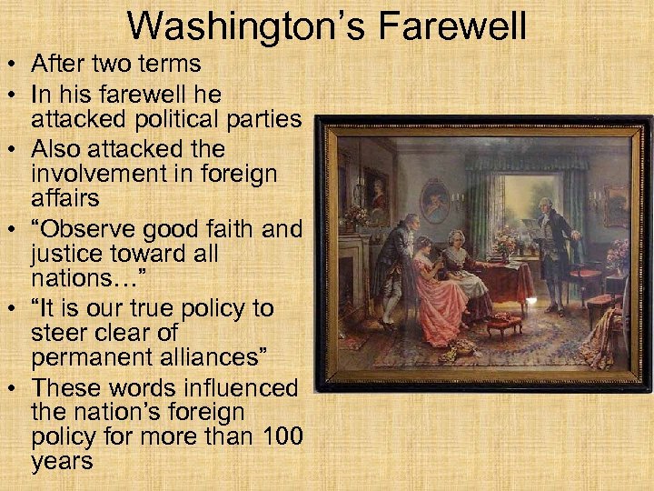 Washington’s Farewell • After two terms • In his farewell he attacked political parties