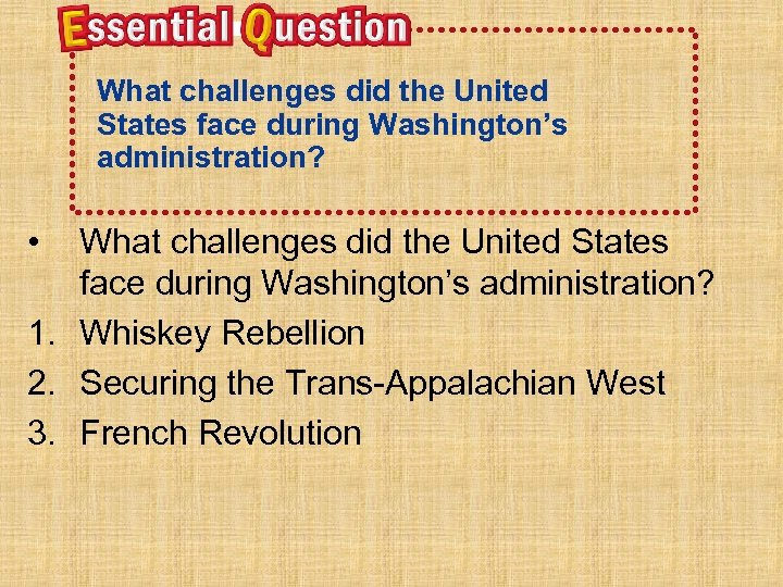 What challenges did the United States face during Washington’s administration? • What challenges did