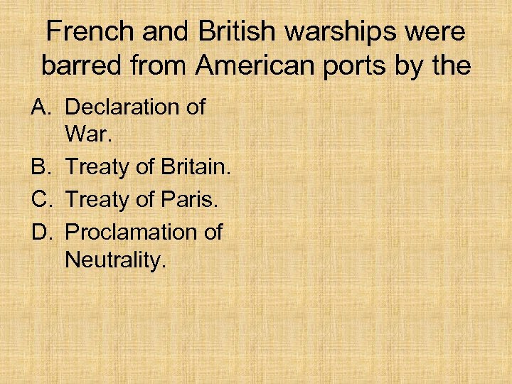 French and British warships were barred from American ports by the A. Declaration of