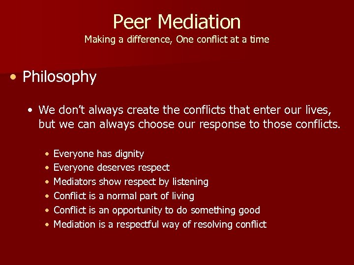 Peer Mediation Making a difference, One conflict at a time • Philosophy • We