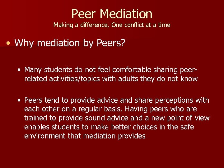 Peer Mediation Making a difference, One conflict at a time • Why mediation by