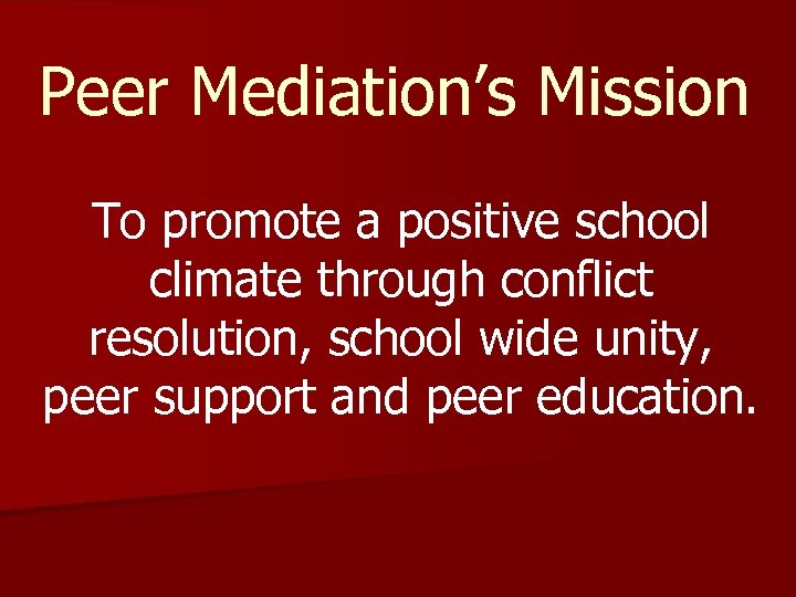 Peer Mediation’s Mission To promote a positive school climate through conflict resolution, school wide