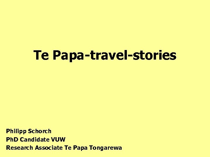 Te Papa-travel-stories Philipp Schorch Ph. D Candidate VUW Research Associate Te Papa Tongarewa 