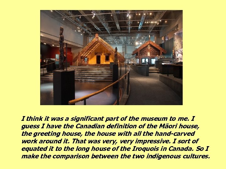 I think it was a significant part of the museum to me. I guess