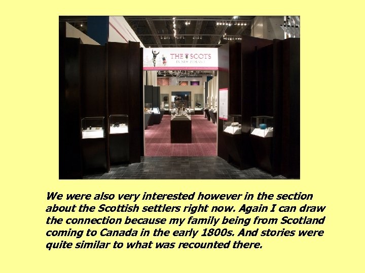 We were also very interested however in the section about the Scottish settlers right